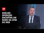 Análise: Oposição encontra um rumo na CPMI do INSS | WW