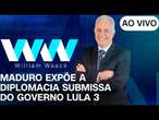 AO VIVO - WW - MADURO EXPÕE A DIPLOMACIA SUBMISSA DO GOVERNO LULA 3 - 30/10/2024