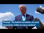 Trump celebra acusación contra Castro: "No habrá escalada, no será necesario, Cuba se cae a cachos"