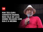 Análise: Contexto mudou, mas fala de Lula sobre relação com EUA é a mesma | AGORA CNN