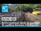 L'heure est à la reconstruction à la Réunion, après le passage du cyclone Garance • FRANCE 24