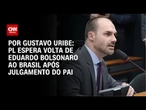 PL espera volta de Eduardo Bolsonaro ao Brasil após julgamento do pai | BASTIDORES CNN