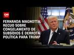 Fernanda Magnotta: Recuo sobre congelamento de subsídios é derrota política para Trump | CNN 360°