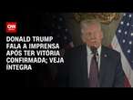 Donald Trump fala a imprensa após ter vitória confirmada; Veja íntegra | BASTIDORES CNN