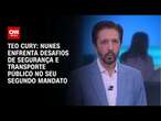 Teo Cury: Nunes enfrenta desafios de segurança e transporte público no seu segundo mandato | LIVE