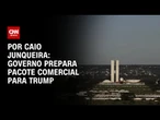 Governo consulta empresários e prepara pacote comercial para Trump | CNN ARENA