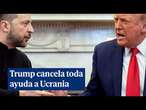 Trump cancela la ayuda militar a Ucrania para presionar a Zelenski y este pide retomar los contactos