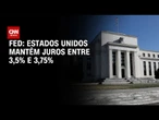 Fed mantém juros nos EUA entre 3,5% e 3,75% | CNN 360°