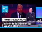 Rencontre Trump-Netanyahu : l'avenir de la trêve en jeu à Washington • FRANCE 24