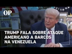 Trump diz que bilhõess de dólares em drogas entram nos EUA vindos da Venezuela