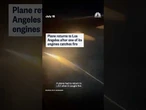 Plane returns to Los Angeles after one of its engines catches fire