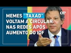 “Taxad”: Memes criticando Fernando Haddad voltam a circular com aumento do IOF