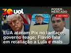 EUA atacam Pix no tarifaço; governo diz que sistema é inegociável; Flávio fala em retaliação e+