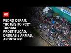 Pedro Duran: “Hotéis do PCC” tinham prostituição, drogas e armas, aponta MP | LIVE CNN