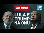 Lula e Trump discursam na abertura da 80ª Assembleia Geral da ONU; acompanhe AO VIVO