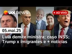 Lula demite ministra; fraude no INSS, Trump sugere 'autodeportação' e + notícias ao vivo | UOL News