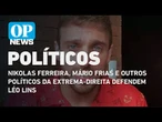 Nikolas Ferreira, Mário Frias e outros políticos da extrema-direita defendem Léo Lins| O POVO News