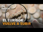 TERCERA SUBIDA CONSECUTIVA del EURÍBOR, en MÁXIMOS en 20 MESES | RTVE Noticias