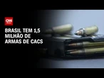 Brasil tem 1,5 milhão de armas de CACs; maioria em SP, RS e PR | LIVE CNN