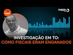 Investigação em TO: áudio indica como fiscais eram enganados