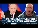 UKRAINE-KRIEG: Putin höchstpersönlich bei den Gesprächen in Istanbul? Unter folgenden Umständen
