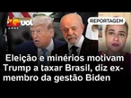 Eleição e minérios motivam Trump a taxar Brasil, diz ex-membro da gestão Biden