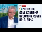 Lord Gove confirms Sky News story about grooming 'cover up' in Whitehall