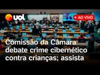 Deputados debatem combate a crimes cibernéticos contra crianças e adolescentes; assista ao vivo