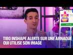 Tibo InShape alerte sur une arnaque qui utilise son image