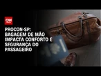 Bagagem de mão impacta conforto do passageiro, diz Procon-SP | LIVE CNN