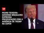 Pedro Teixeira: Governo brasileiro expressa preocupação com a ausência de Trump na COP30 | CNN 360