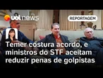 Temer costura acordo entre líderes políticos e ministros do STF para redução das penas | Klein