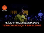 Flávio critica Lula e diz que “sobrou linguiça” a brasileiros