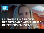 Deputada Luizianne Lins recusa deportação e apoia grupo de detidos em Israel | O POVO News