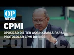 CPMI do INSS alcança assinaturas para ser protocolada, diz deputada | O POVO News