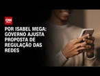 Governo ajusta proposta de regulação das redes | CNN NOVO DIA