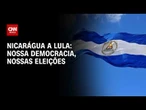 Nicarágua responde ao governo Lula: "nossa democracia, nossas eleições" | LIVE CNN