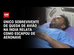 Acidente na Índia: “Não sei como consegui escapar”, comenta único sobrevivente | CNN PRIME TIME