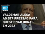Valdemar diz ter divulgado relatório sobre urnas contra sua vontade l O POVO News