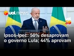 Governo Lula tem 50% de desaprovação e 44% de aprovação, diz pesquisas Ipsos-Ipec