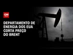 Departamento de Energia dos EUA corta preço médio do Brent em 2026 e 2027 | CNN MERCADO