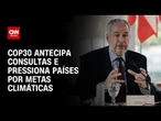 COP30 antecipa consultas e pressiona países por novas metas climáticas | BASTIDORES CNN