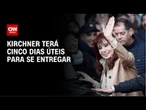 Kirchner deve se apresentar à Justiça para prisão em até cinco dias úteis | CNN NOVO DIA