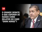 "Dark Horse": O que esperar de Kassio como relator do caso? | O GRANDE DEBATE