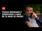 Justiça condena Thiago Brennand a mais de 31 anos de prisão | CNN NOVO DIA