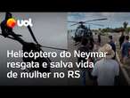 Tragédia no Rio Grande do Sul: Neymar envia helicóptero pessoal para ajudar em resgates; veja vídeo