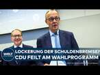 FRIEDRICH MERZ: CDU feilt am Wahlprogramm! Reform oder komplette Lockerung der Schuldenbremse?