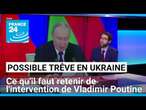 Proposition de trêve en Ukraine : ce qu'il faut retenir de l'intervention de Vladimir Poutine