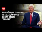 Análise: retaliação à tarifas de Trump pode gerar efeito "rebote" | LIVE CNN