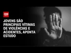 Estudo mostra que jovens são principais vítimas de violências e acidentes | CNN PRIME TIME